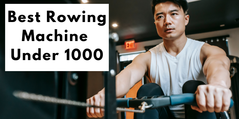 Best Rowing machine under $1000